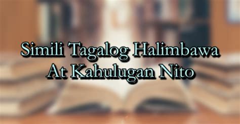 Simili Tagalog Halimbawa At Kahulugan Nito.
